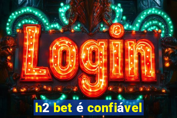 h2 bet é confiável